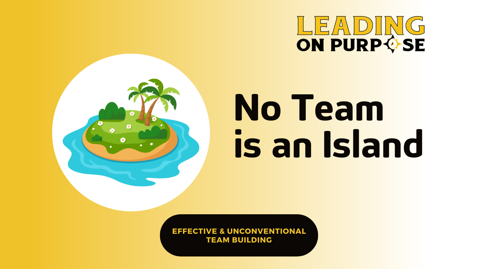 Are%20Your%20Best%20Teams%20Becoming%20Islands%20Leading%20On%20Purpose We create Ha-Has that become Ahas!