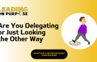 The%20Danger%20of%20Delegating%20to%20Avoid%20-%20Leading%20On%20Purpose%20Newsletter%20resized-1545ea5c Where Do Great Coaches Get Coached?
