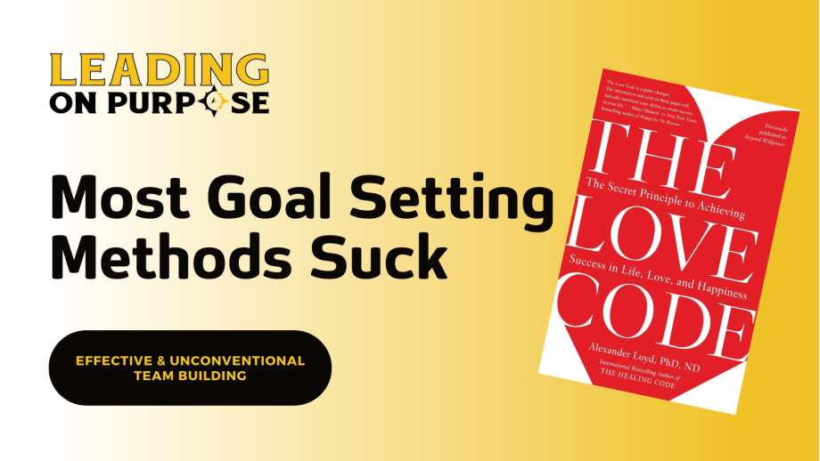 Most_Goal_Setting_Methods_Suck_Leading_On_Purpose_Newsletter-5960d980 Most Goal Setting Methods Suck