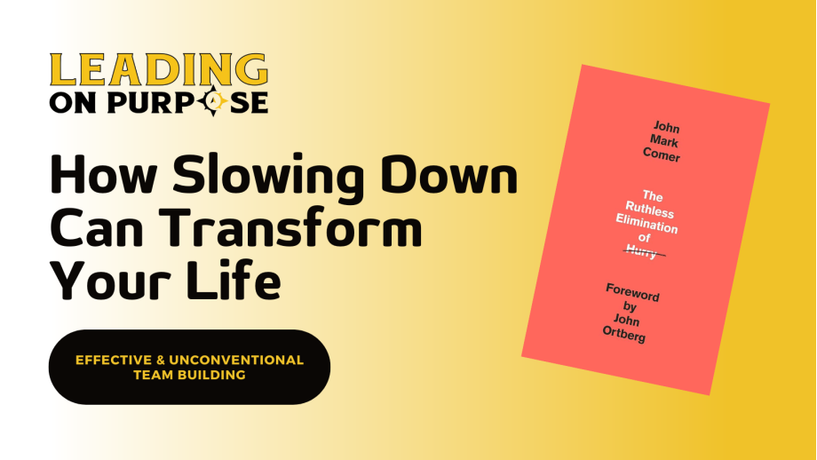 How_Slowing_Down_Can_Transform_Your_Life_Leading_On_Purpose-64058a09 How Slowing Down Can Transform Your Life