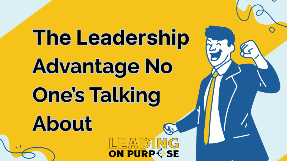 The_Leadership_Advantage_No_Ones_Talking_About_Leading_On_Purpose_Newsletter-968dc486 The Leadership Advantage No One's Talking About