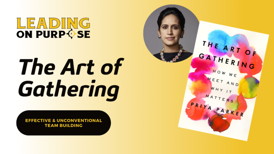 The_Art_of_Gathering_by_Priya_Parker_-_Leading_On_Purpose_Newsletter_-_resized-a5f7201a Leading on Purpose: How The Art of Gathering Elevates Leadership and Team Cohesion