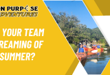 why-your-summer-team-building-needs-an-upgrade%201-bea31f09 On Purpose Adventures Blog