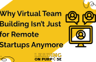 Why%20Virtual%20Team%20Building%20Isnt%20Just%20for%20Remote%20Startups%20Anymore Dynamic Change as a Strategy for Success