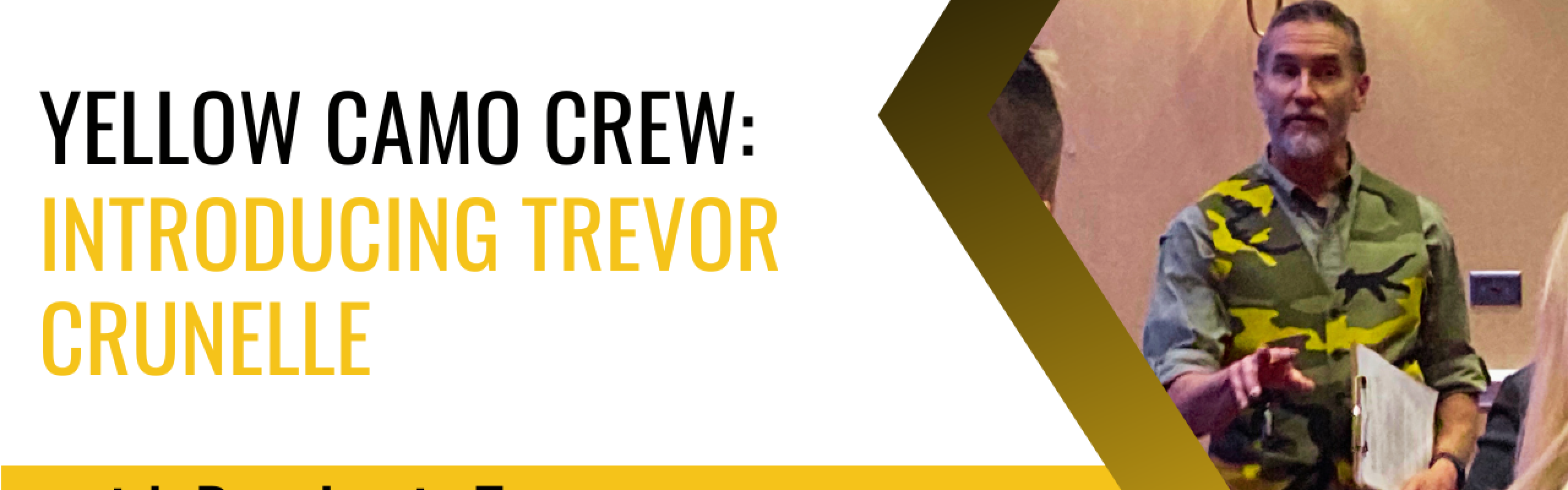 Yellow Camo Crew: Introducing Trevor Crunelle